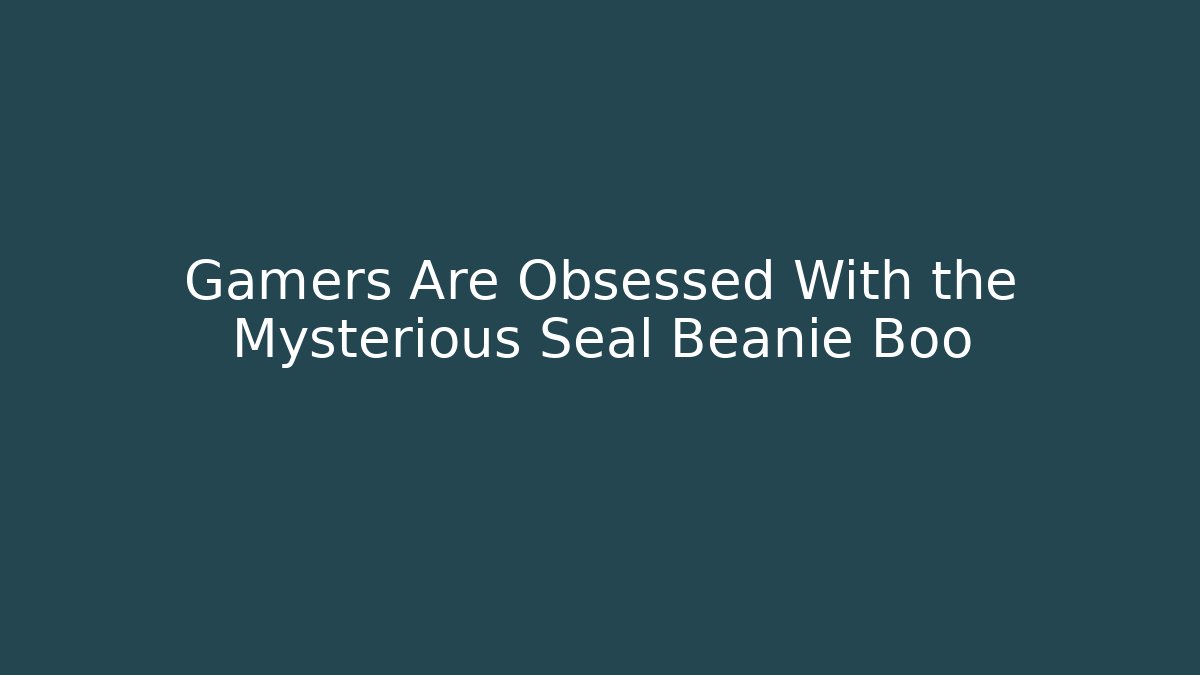 Gamers Are Obsessed With the Mysterious Seal Beanie Boo