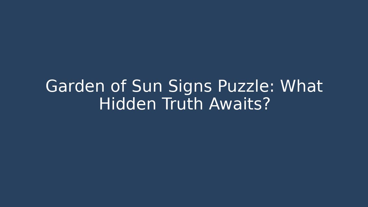 Garden of Sun Signs Puzzle: What Hidden Truth Awaits?