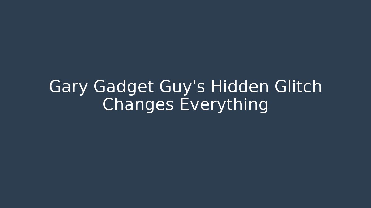 Gary Gadget Guy's Hidden Glitch Changes Everything