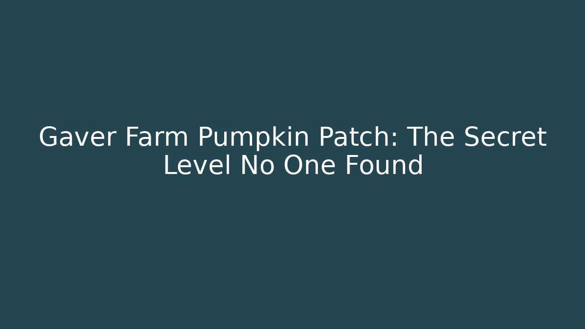 Gaver Farm Pumpkin Patch: The Secret Level No One Found - Smart Esu