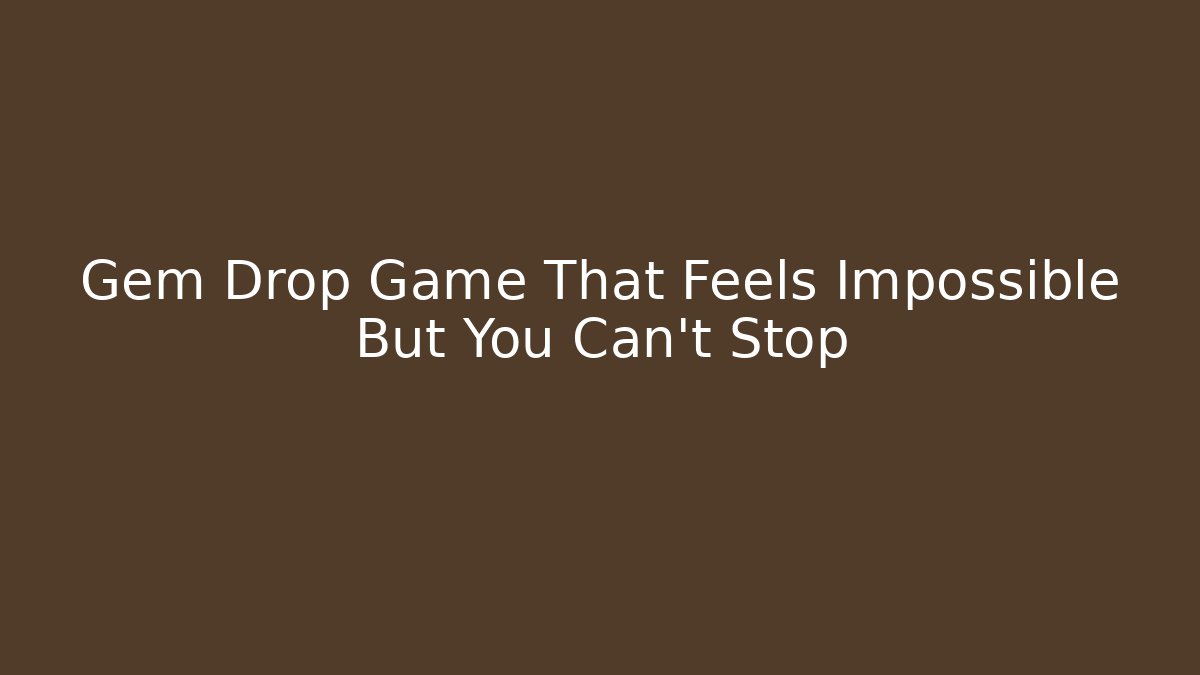 Gem Drop Game That Feels Impossible But You Can't Stop