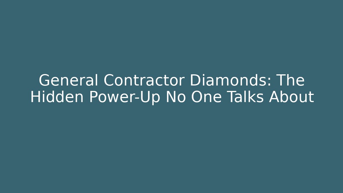 General Contractor Diamonds: The Hidden Power-Up No One Talks About - Smart Esu