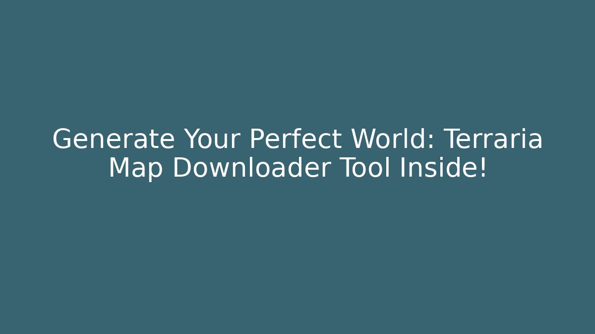 Generate Your Perfect World: Terraria Map Downloader Tool Inside! - Smart Esu