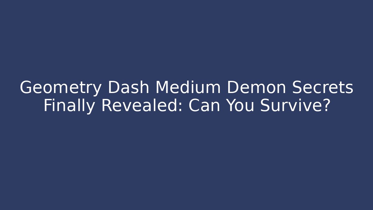 Geometry Dash Medium Demon Secrets Finally Revealed: Can You Survive? - Smart Esu