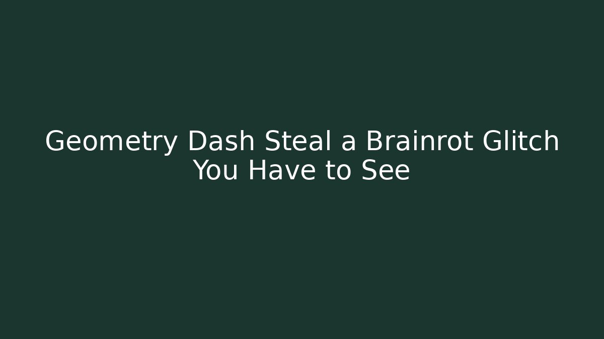 Geometry Dash Steal a Brainrot Glitch You Have to See