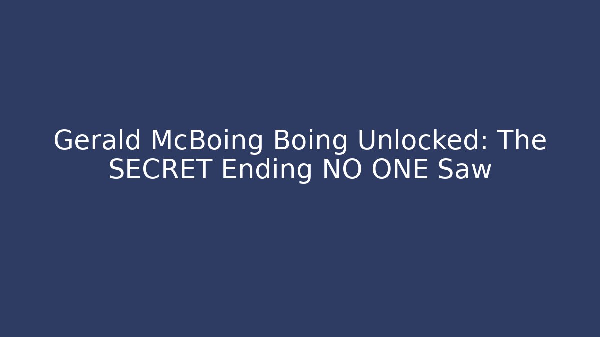 Gerald McBoing Boing Unlocked: The SECRET Ending NO ONE Saw - Smart Esu
