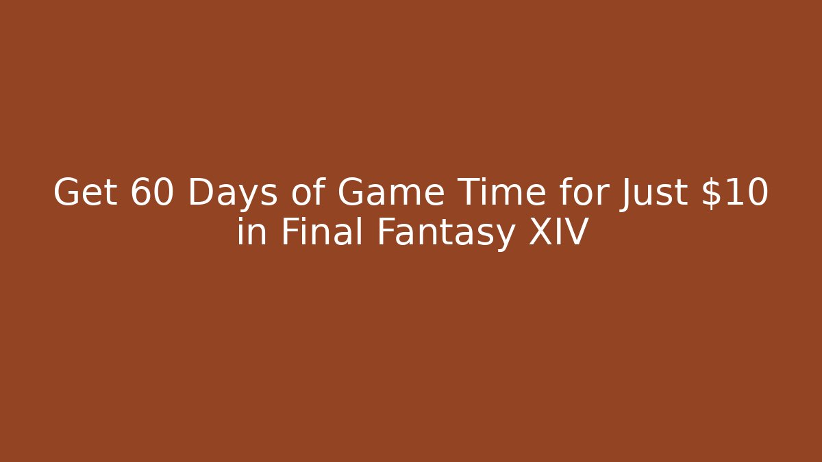 Get 60 Days of Game Time for Just $10 in Final Fantasy XIV