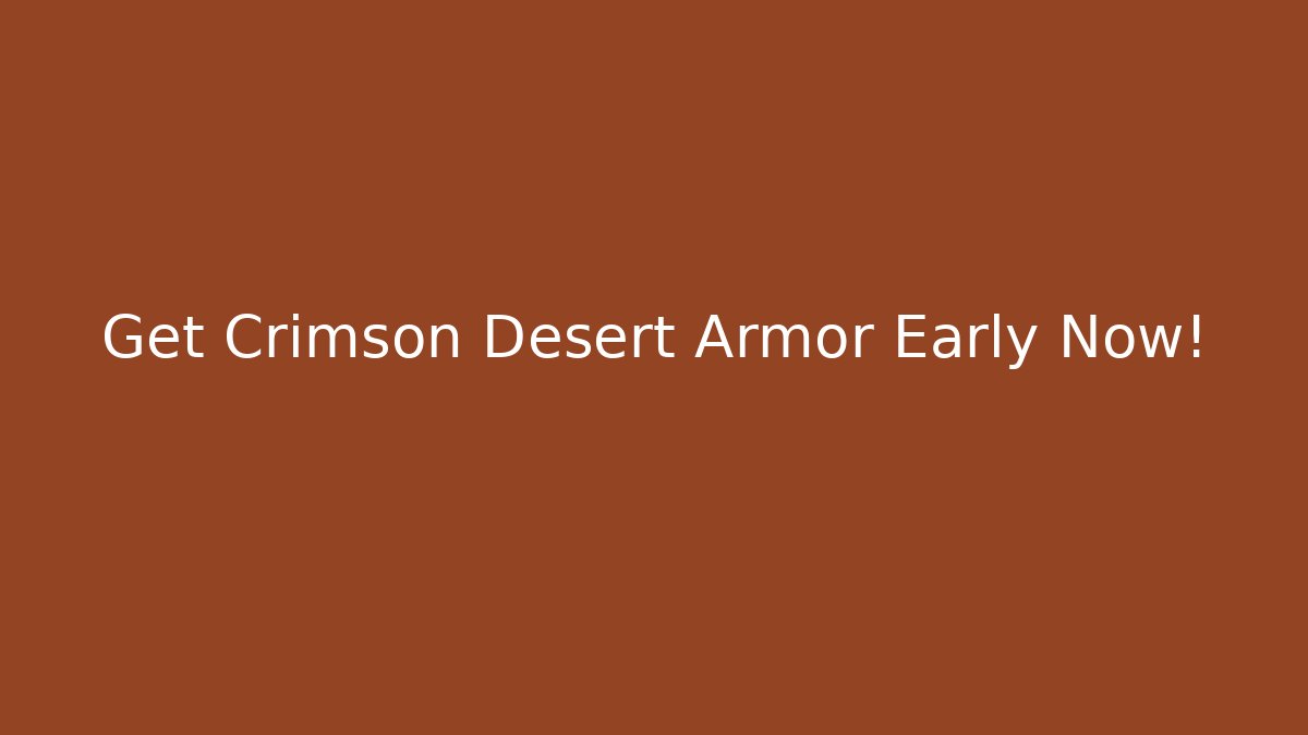 Get Crimson Desert Armor Early Now!