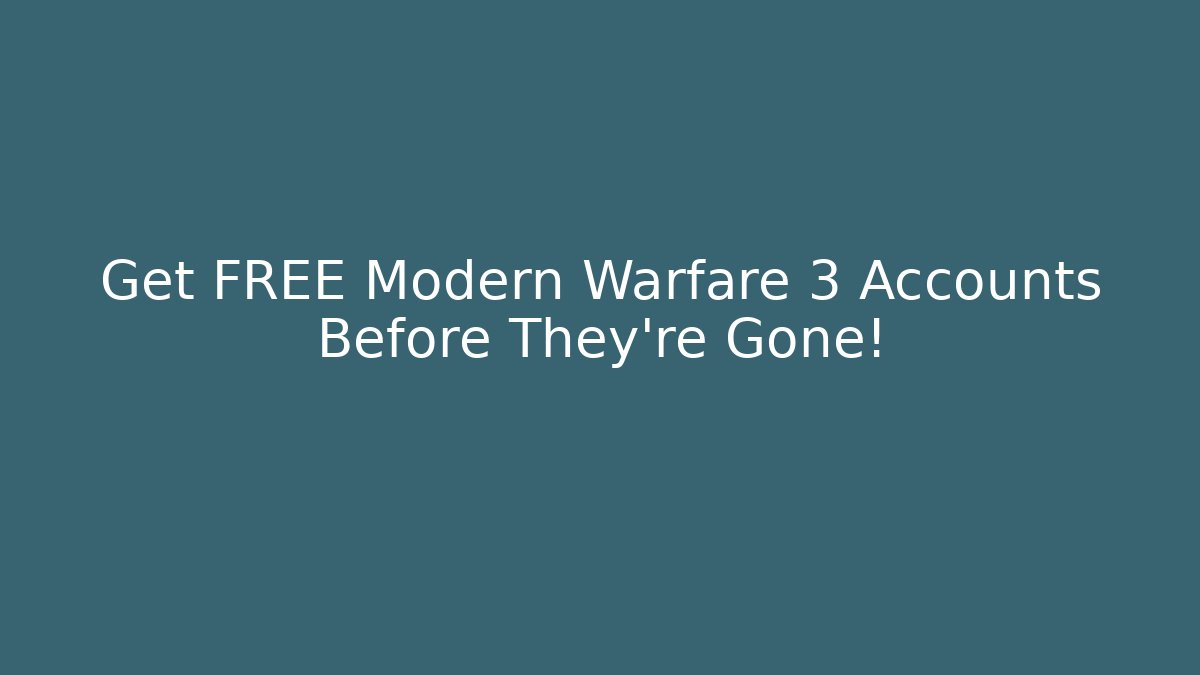 Get FREE Modern Warfare 3 Accounts Before They're Gone!