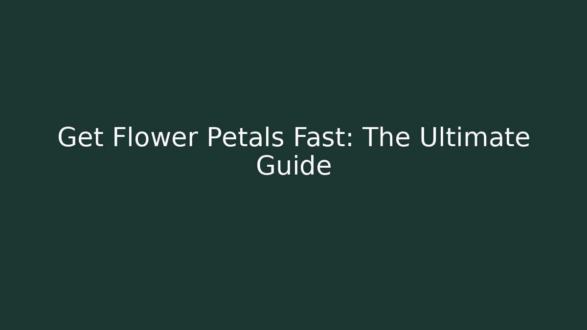 Get Flower Petals Fast: The Ultimate Guide - Smart Esu