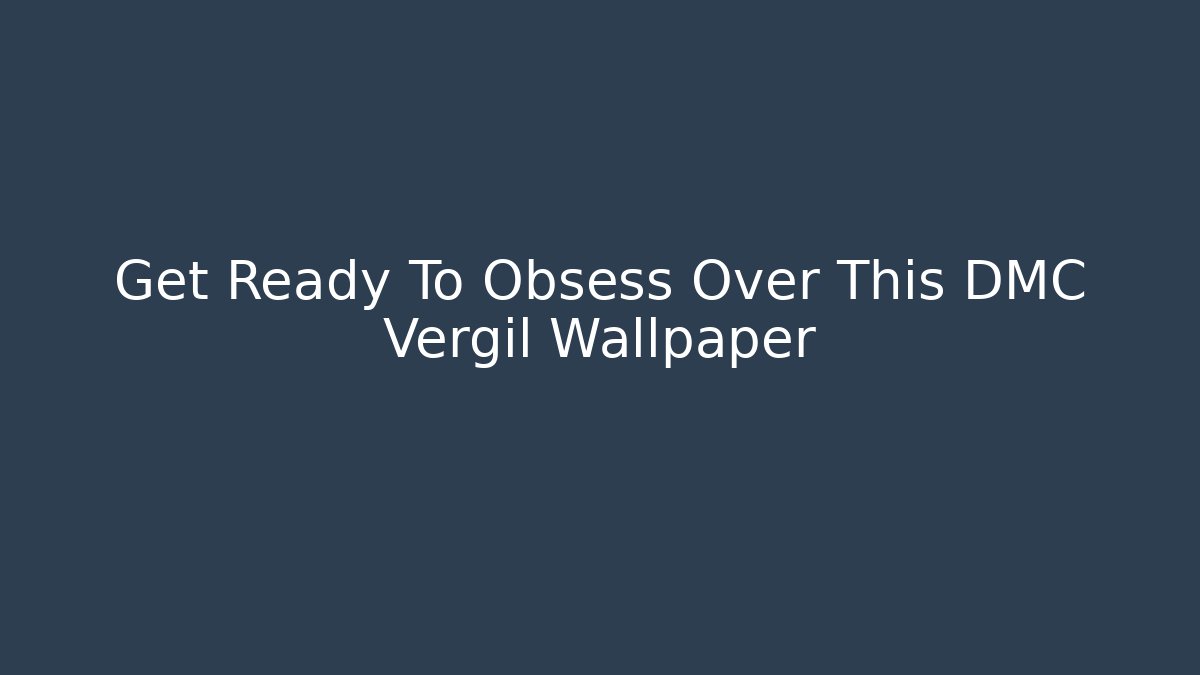 Get Ready To Obsess Over This DMC Vergil Wallpaper