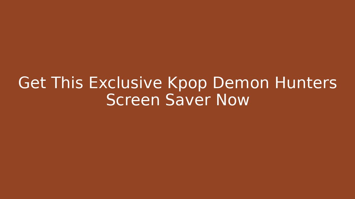Get This Exclusive Kpop Demon Hunters Screen Saver Now