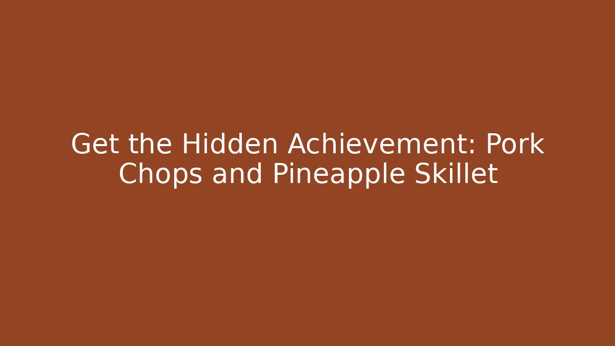 Get the Hidden Achievement: Pork Chops and Pineapple Skillet