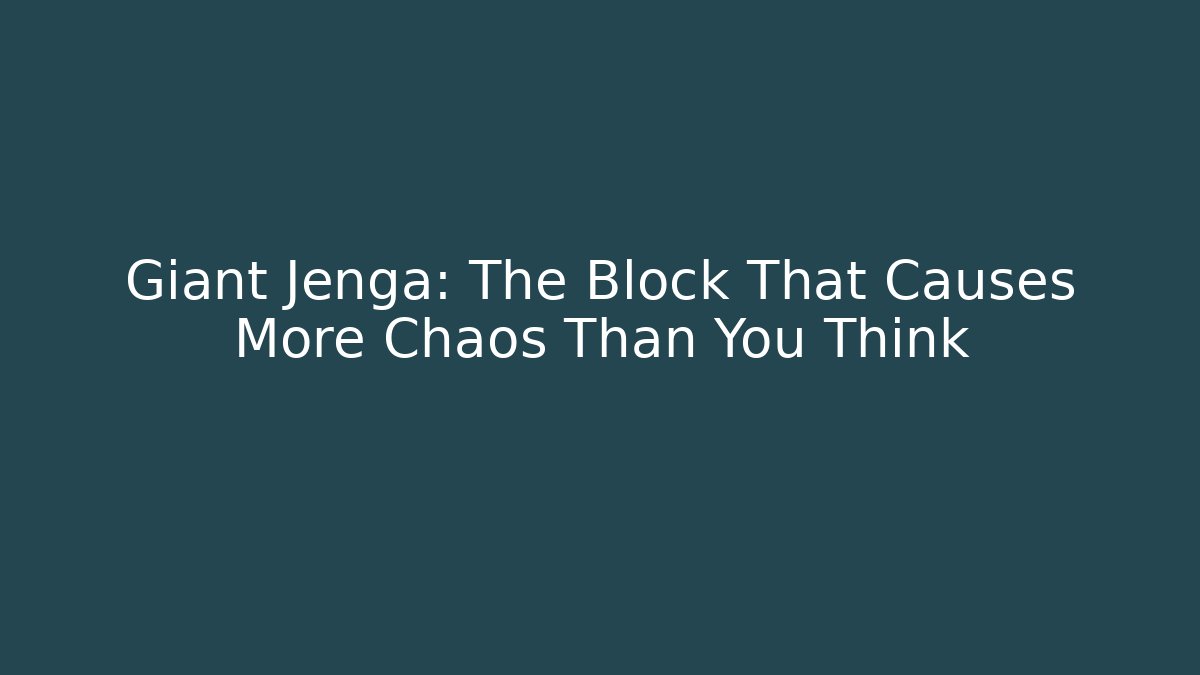 Giant Jenga: The Block That Causes More Chaos Than You Think