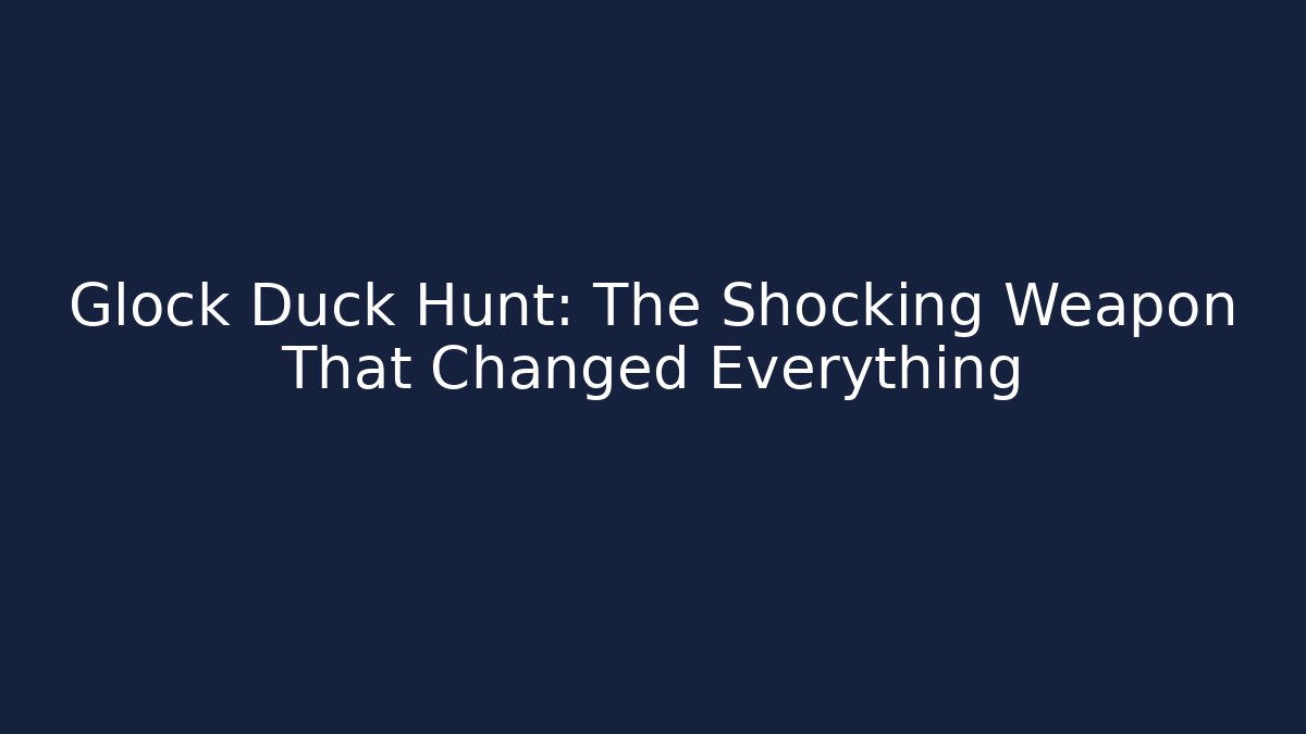 Glock Duck Hunt: The Shocking Weapon That Changed Everything