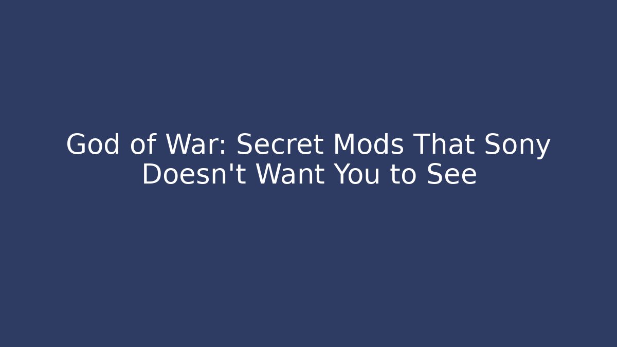 God of War: Secret Mods That Sony Doesn't Want You to See