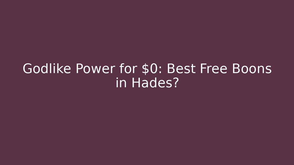Godlike Power for $0: Best Free Boons in Hades?