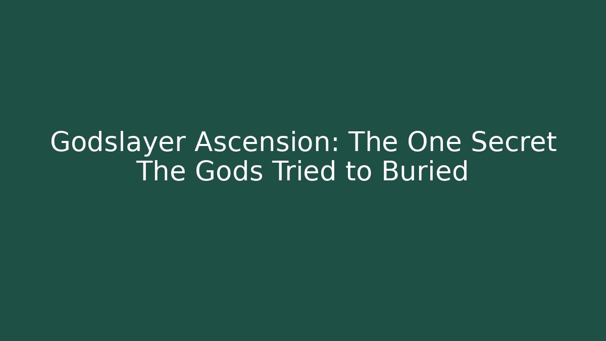 Godslayer Ascension: The One Secret The Gods Tried to Buried