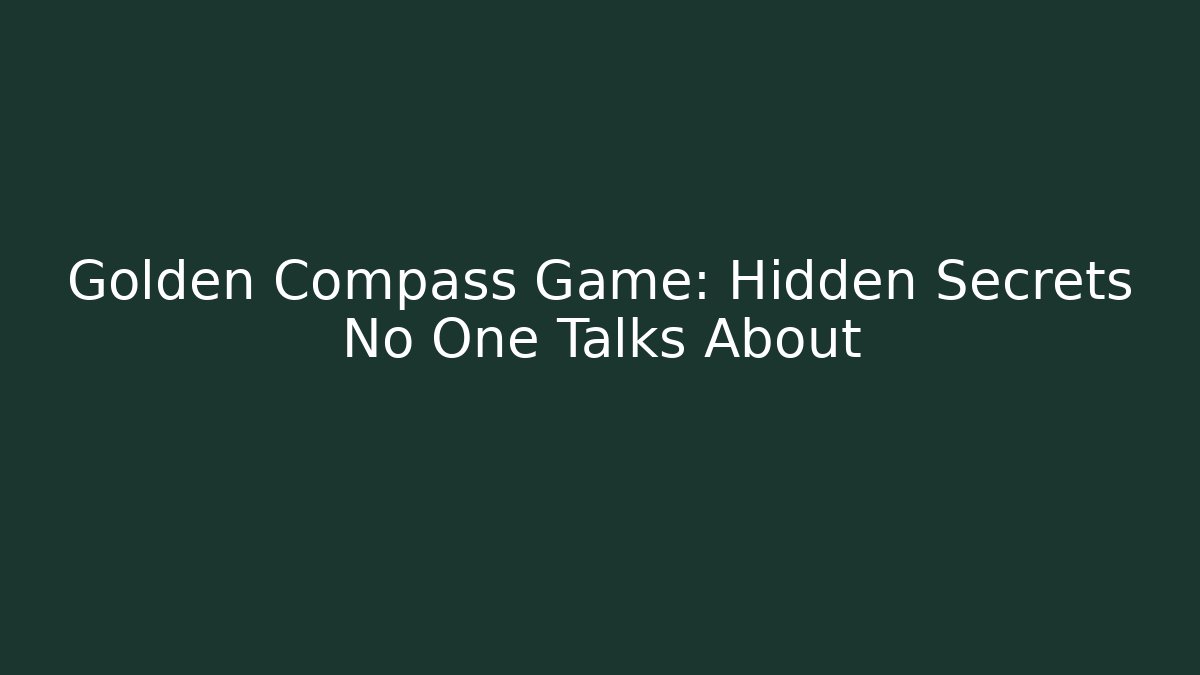 Golden Compass Game: Hidden Secrets No One Talks About - Smart Esu