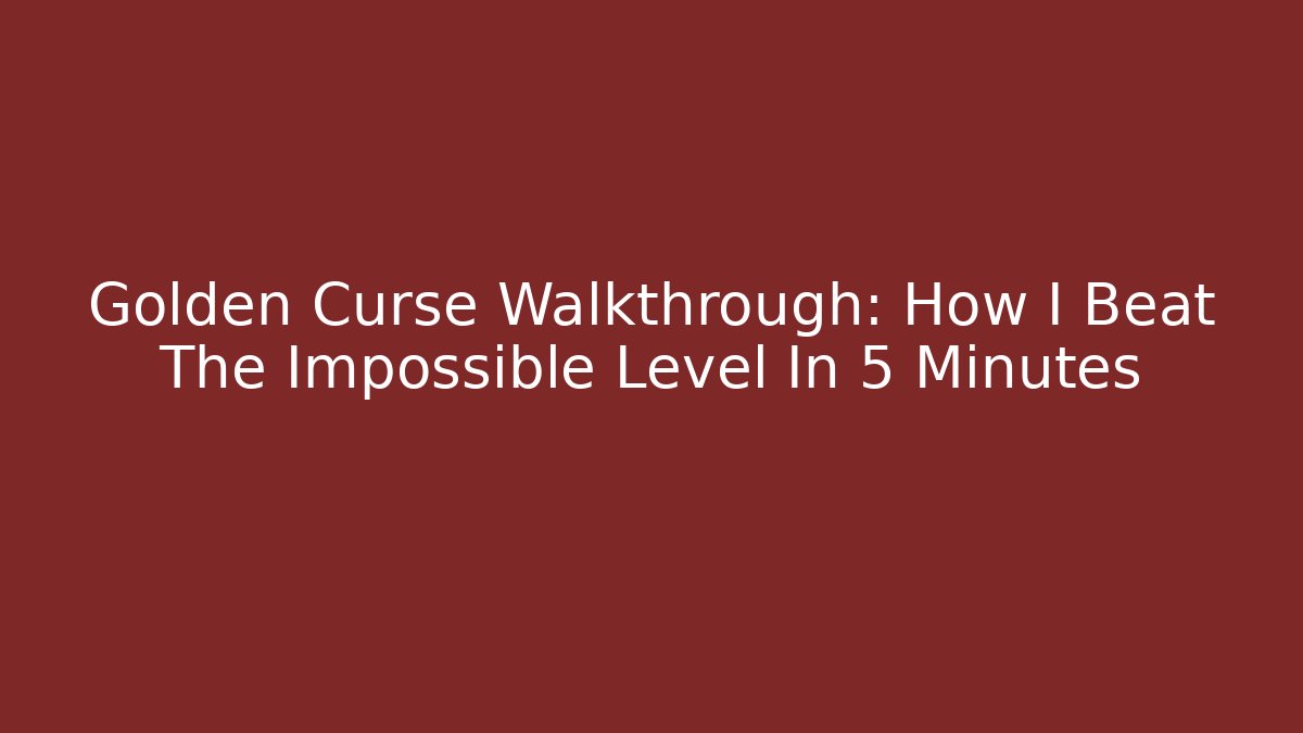 Golden Curse Walkthrough: How I Beat The Impossible Level In 5 Minutes - Smart Esu