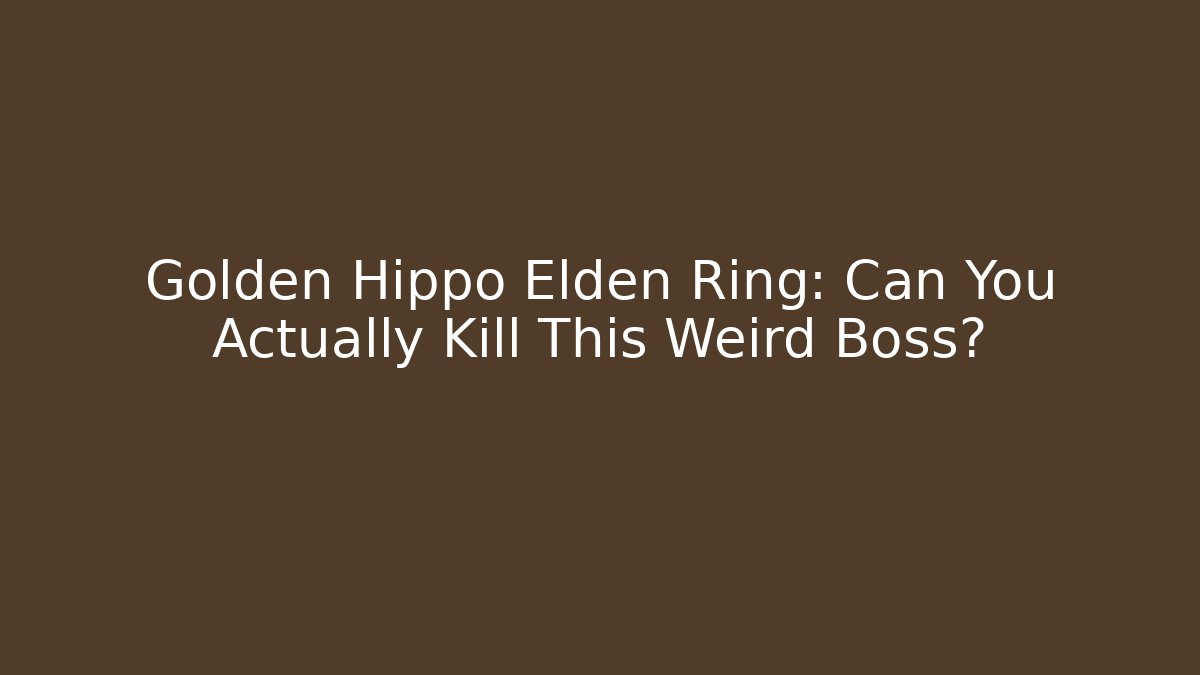 Golden Hippo Elden Ring: Can You Actually Kill This Weird Boss?