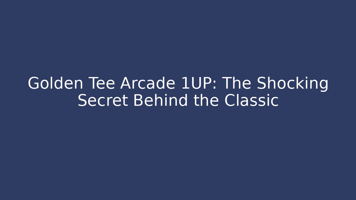 Golden Tee Arcade 1UP: The Shocking Secret Behind the Classic