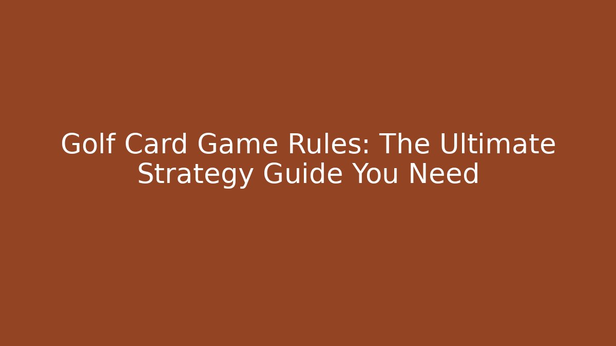 Golf Card Game Rules: The Ultimate Strategy Guide You Need