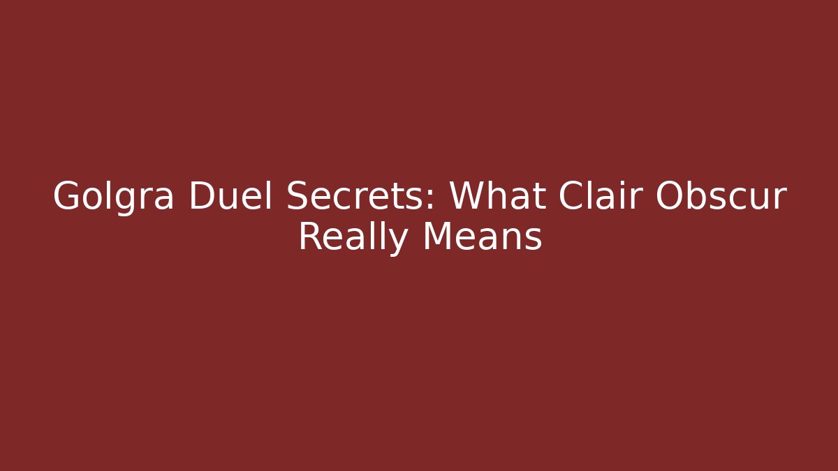 Golgra Duel Secrets: What Clair Obscur Really Means