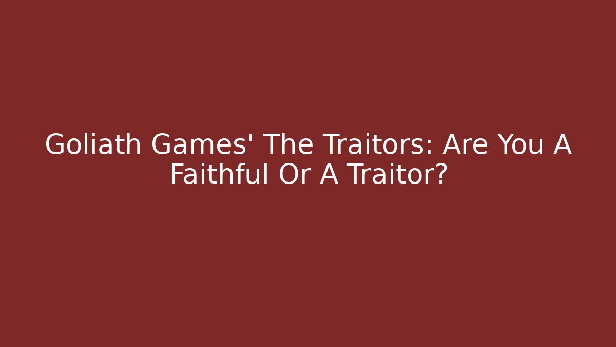 Goliath Games' The Traitors: Are You A Faithful Or A Traitor?