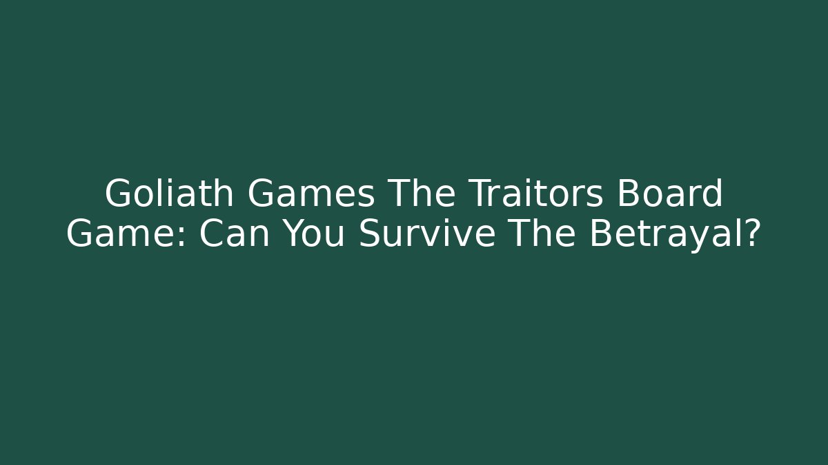 Goliath Games The Traitors Board Game: Can You Survive The Betrayal?