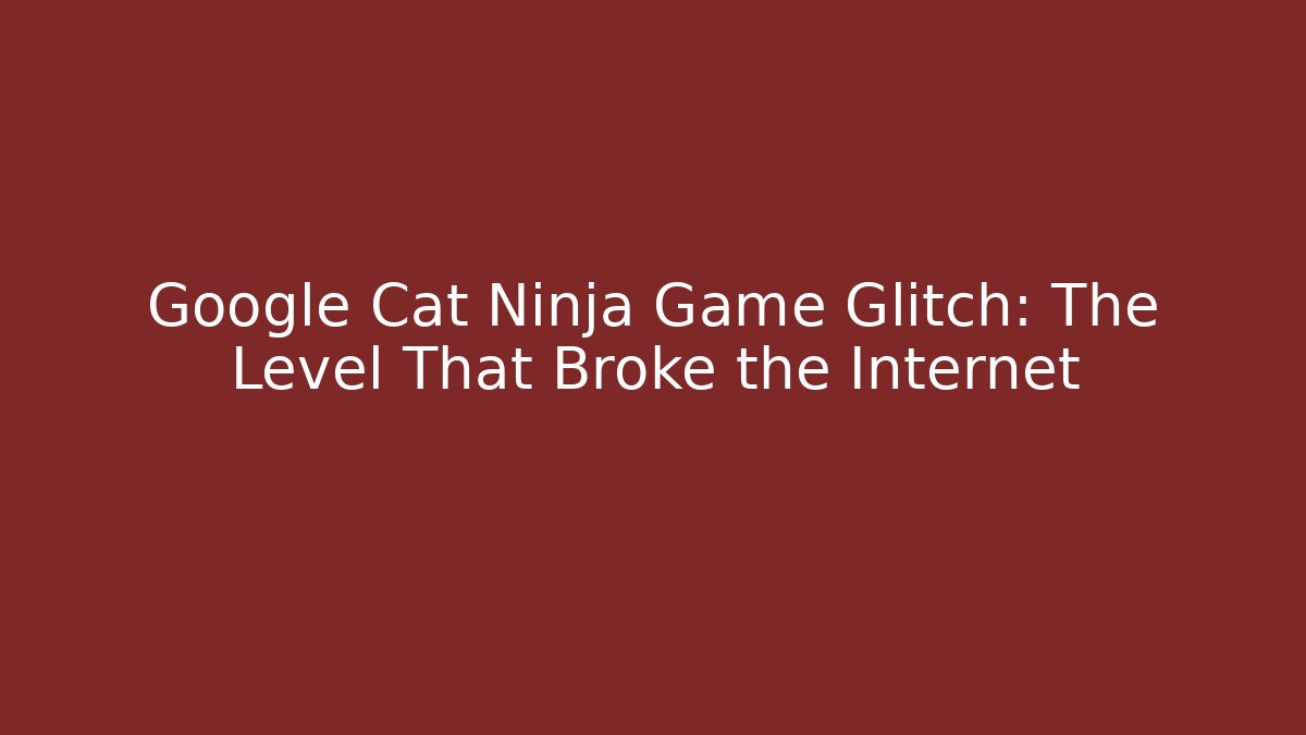 Google Cat Ninja Game Glitch: The Level That Broke the Internet - Smart Esu
