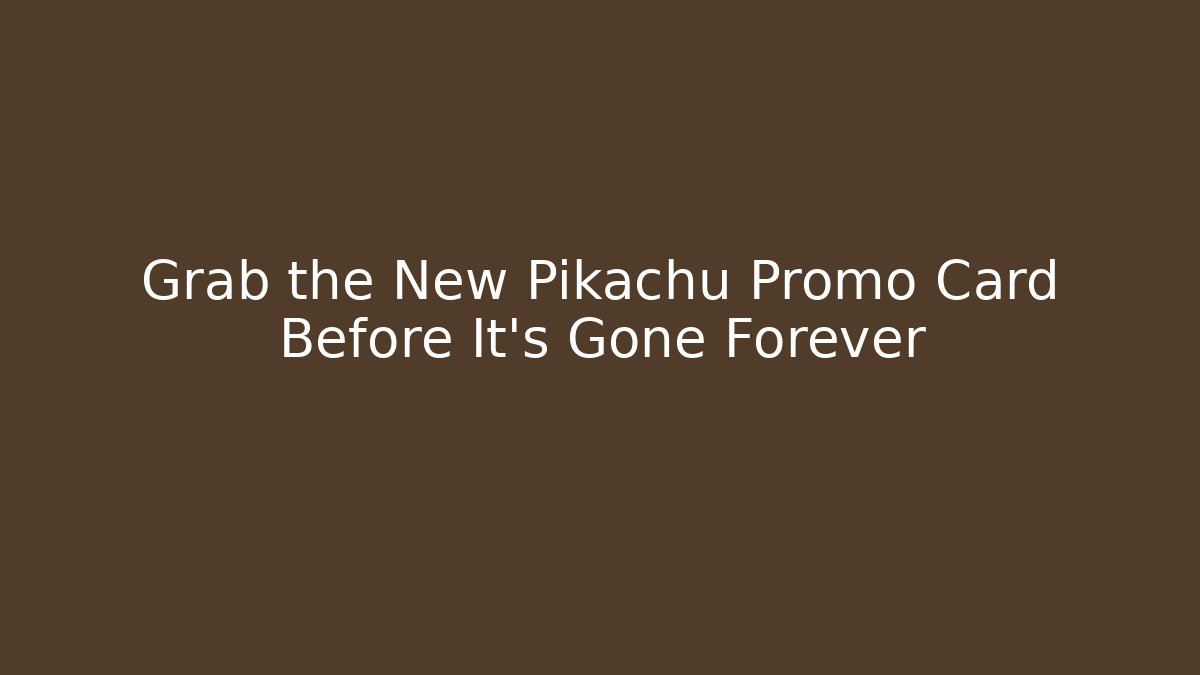 Grab the New Pikachu Promo Card Before It's Gone Forever