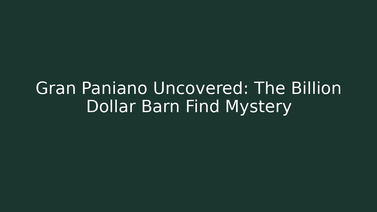 Gran Paniano Uncovered: The Billion Dollar Barn Find Mystery