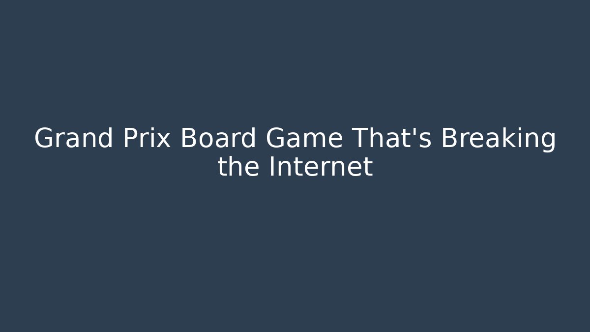 Grand Prix Board Game That's Breaking the Internet