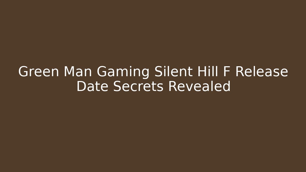 Green Man Gaming Silent Hill F Release Date Secrets Revealed