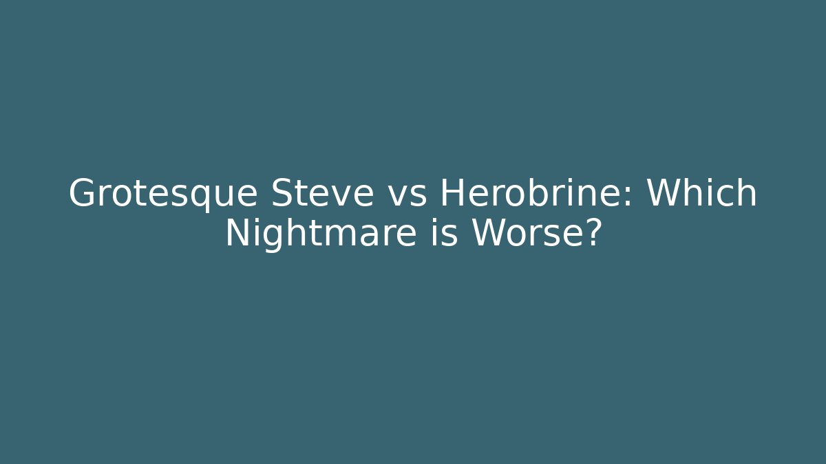 Grotesque Steve vs Herobrine: Which Nightmare is Worse?