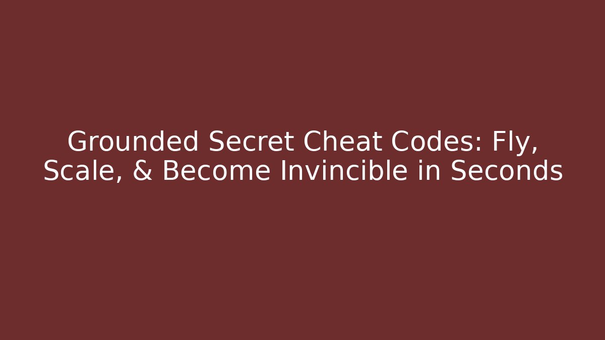 Grounded Secret Cheat Codes: Fly, Scale, & Become Invincible in Seconds