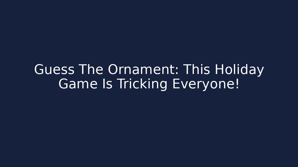 Guess The Ornament: This Holiday Game Is Tricking Everyone!