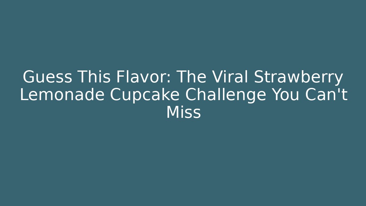 Guess This Flavor: The Viral Strawberry Lemonade Cupcake Challenge You Can't Miss