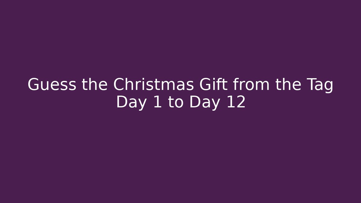 Guess the Christmas Gift from the Tag Day 1 to Day 12