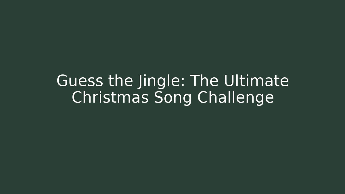 Guess the Jingle: The Ultimate Christmas Song Challenge
