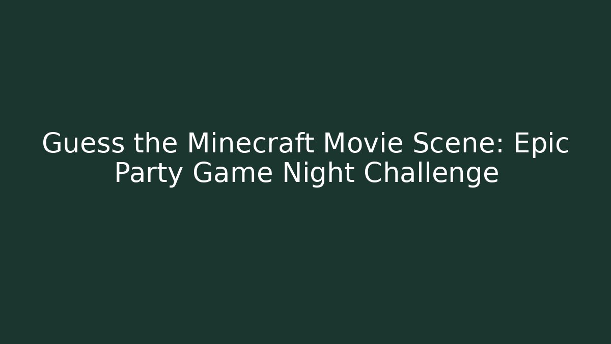 Guess the Minecraft Movie Scene: Epic Party Game Night Challenge