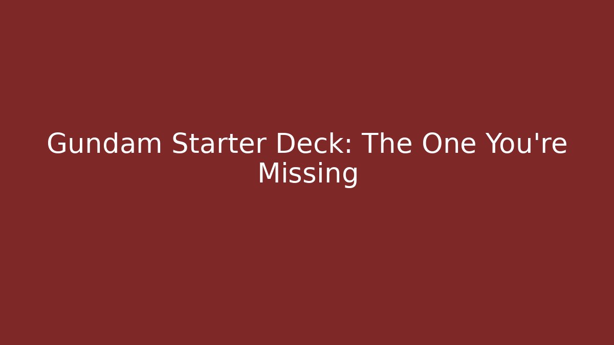 Gundam Starter Deck: The One You're Missing