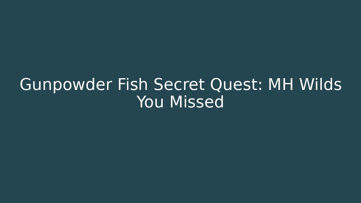 Gunpowder Fish Secret Quest: MH Wilds You Missed