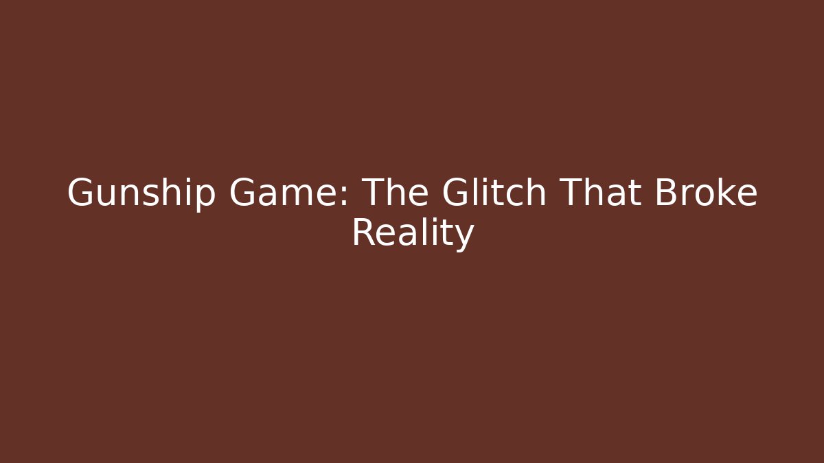 Gunship Game: The Glitch That Broke Reality - Smart Esu