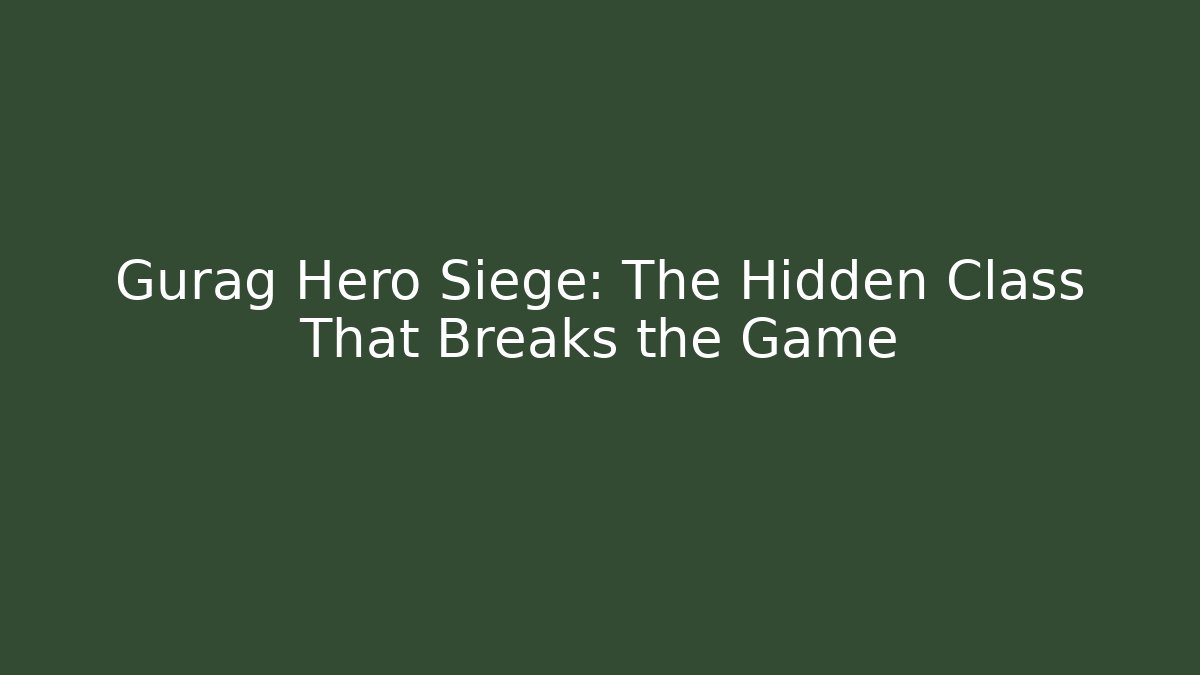 Gurag Hero Siege: The Hidden Class That Breaks the Game - Smart Esu