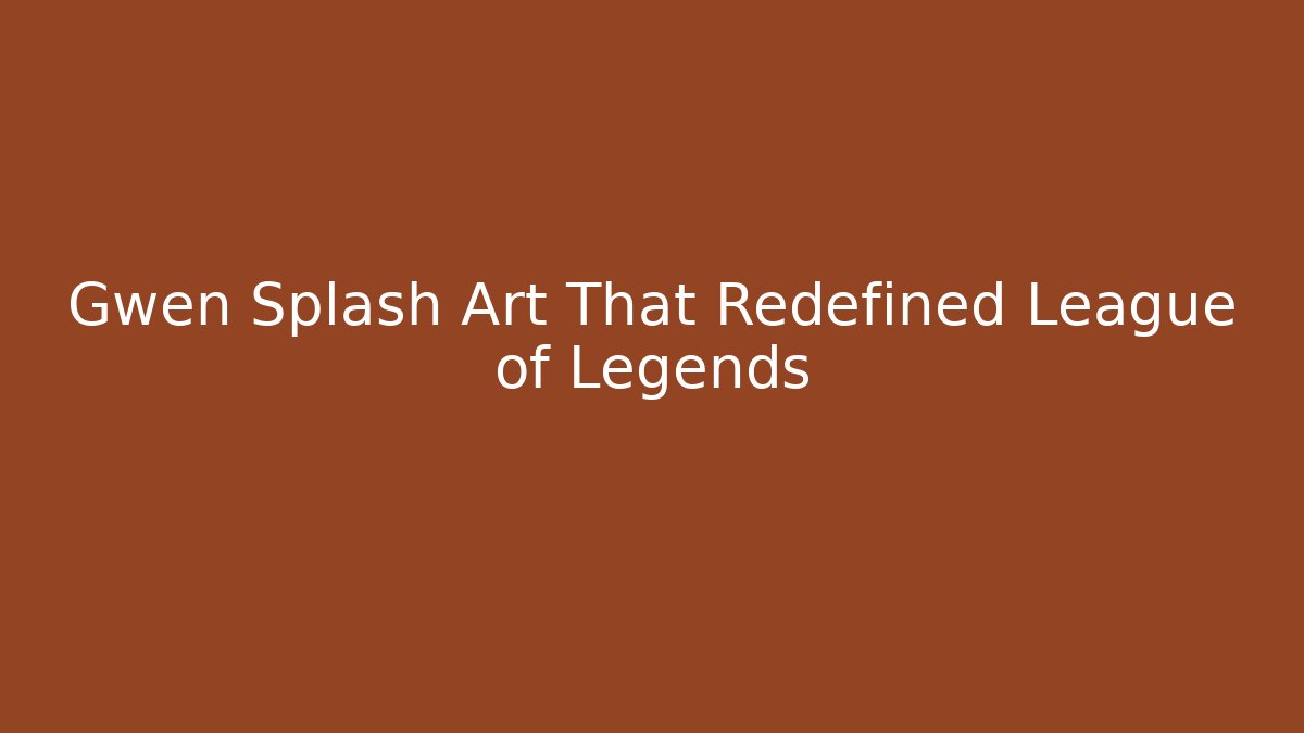 Gwen Splash Art That Redefined League of Legends