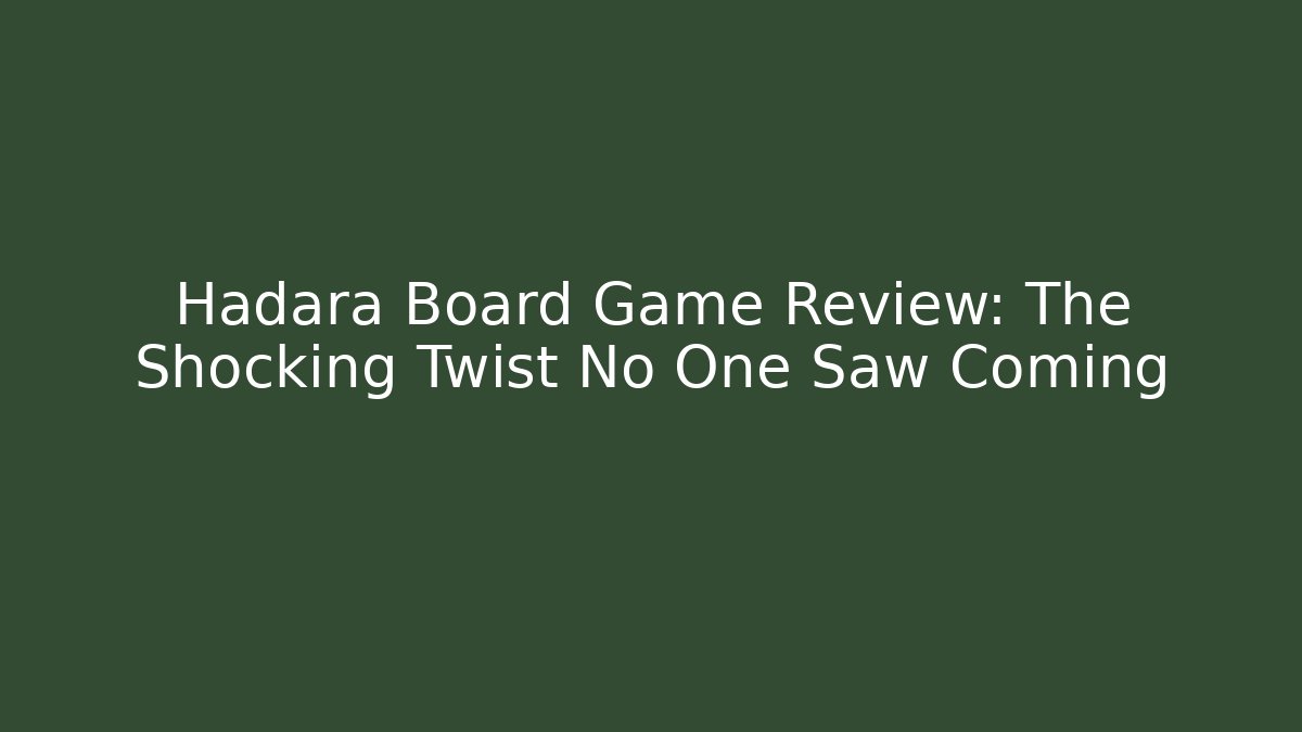 Hadara Board Game Review: The Shocking Twist No One Saw Coming