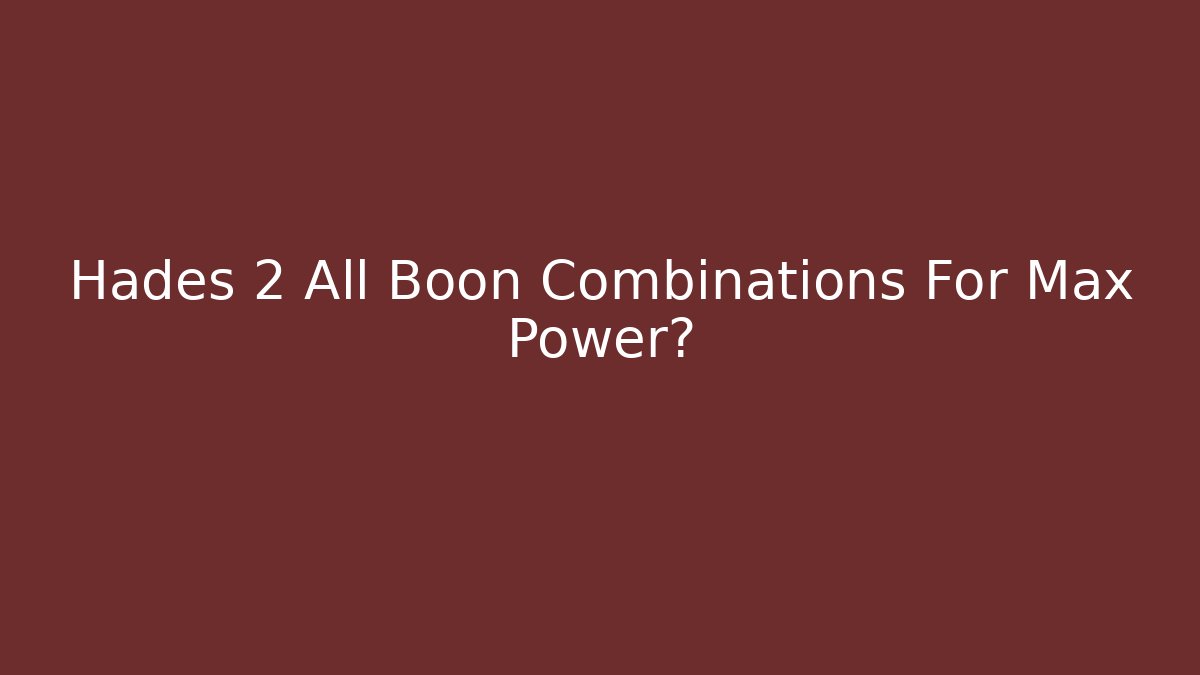 Hades 2 All Boon Combinations For Max Power?