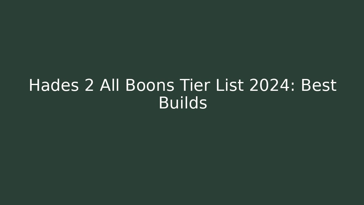 Hades 2 All Boons Tier List 2024: Best Builds